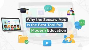 Why the Seesaw App Is the Best Tool for Modern Education