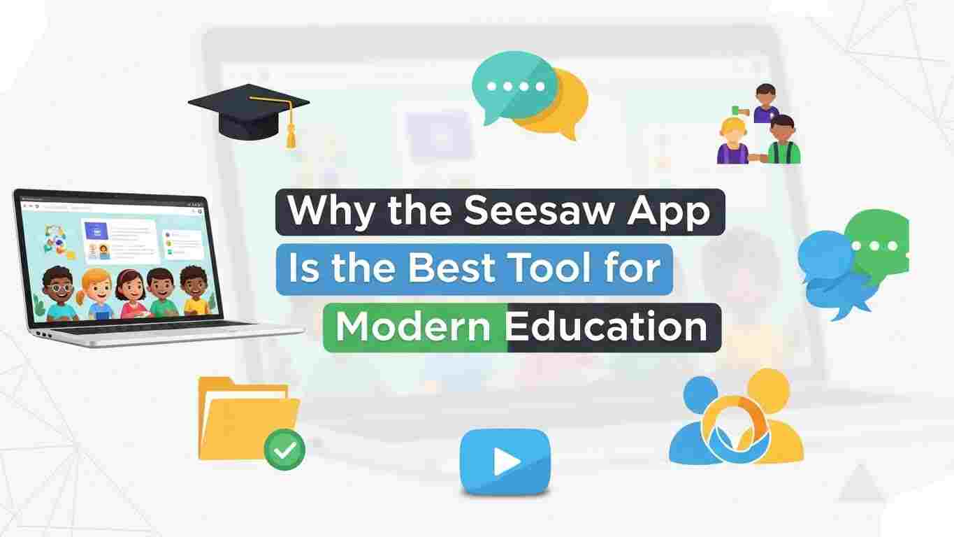 Why the Seesaw App Is the Best Tool for Modern Education